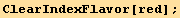 ClearIndexFlavor[red] ;