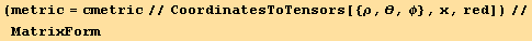 (metric = cmetric//CoordinatesToTensors[{�, θ, †}, x, red])//MatrixForm