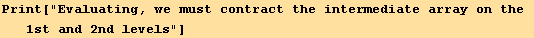 Print["Evaluating, we must contract the intermediate array on the 1st and 2nd levels"]