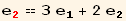 e_2^2 == 3 e_1^1 + 2 e_2^2