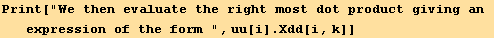 Print["We then evaluate the right most dot product giving an expression of the form ", uu[i] . Xdd[i, k]]