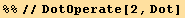 %%//DotOperate[2, Dot]