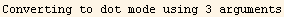 Converting to dot mode using 3 arguments