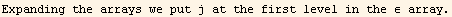 Expanding the arrays we put j at the first level in the ε array.