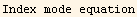 Index mode equation