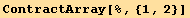 ContractArray[%, {1, 2}]
