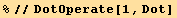 %//DotOperate[1, Dot]