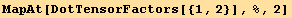 MapAt[DotTensorFactors[{1, 2}], %, 2]