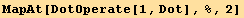 MapAt[DotOperate[1, Dot], %, 2]