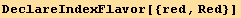 DeclareIndexFlavor[{red, Red}]