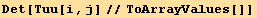 Det[Tuu[i, j]//ToArrayValues[]]
