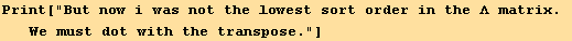 Print["But now i was not the lowest sort order in the Λ matrix. We must dot with the transpose."]