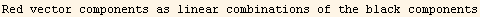 Red vector components as linear combinations of the black components