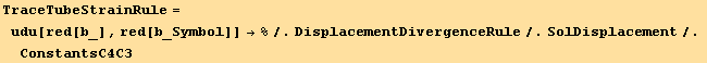TraceTubeStrainRule = udu[red[b_], red[b_Symbol]] →%/.DisplacementDivergenceRule/.SolDisplacement/.ConstantsC4C3