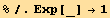 %/.Exp[_] →1