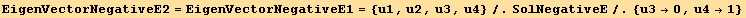 EigenVectorNegativeE2 = EigenVectorNegativeE1 = {u1, u2, u3, u4}/.SolNegativeE/.{u3→0, u4→1}