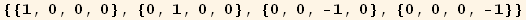 {{1, 0, 0, 0}, {0, 1, 0, 0}, {0, 0, -1, 0}, {0, 0, 0, -1}}