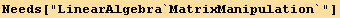 Needs["LinearAlgebra`MatrixManipulation`"]
