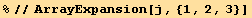 %//ArrayExpansion[j, {1, 2, 3}]