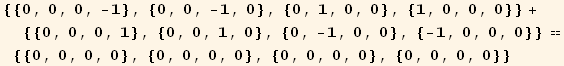 {{0, 0, 0, -1}, {0, 0, -1, 0}, {0, 1, 0, 0}, {1, 0, 0, 0}} + {{0, 0, 0, 1}, {0, 0, 1, 0}, {0, -1, 0, 0}, {-1, 0, 0, 0}} == {{0, 0, 0, 0}, {0, 0, 0, 0}, {0, 0, 0, 0}, {0, 0, 0, 0}}
