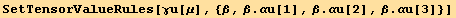SetTensorValueRules[γu[μ], {β, β . αu[1], β . αu[2], β . αu[3]}]
