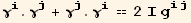 γ_i^i . γ_j^j + γ_j^j . γ_i^i == 2 I g_ (ij)^(ij)