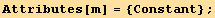 Attributes[m] = {Constant} ;