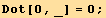 Dot[0, _] = 0 ;