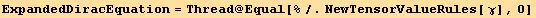 ExpandedDiracEquation = Thread @ Equal[%/.NewTensorValueRules[ γ], 0]