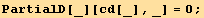 PartialD[_][cd[_], _] = 0 ;