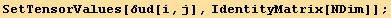 SetTensorValues[δud[i, j], IdentityMatrix[NDim]] ;