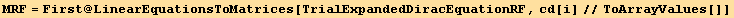 MRF = First @ LinearEquationsToMatrices[TrialExpandedDiracEquationRF, cd[i]//ToArrayValues[]]