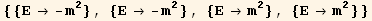 {{E→ -m^2}, {E→ -m^2}, {E→m^2}, {E→m^2}}