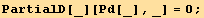 PartialD[_][Pd[_], _] = 0 ;