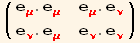 ( {{e_μ^μ . e_μ^μ, e_μ^μ . e_ν^ν}, {e_ν^ν . e_μ^μ, e_ν^ν . e_ν^ν}} )