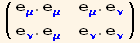 ( {{e_μ^μ . e_μ^μ, e_μ^μ . e_ν^ν}, {e_ν^ν . e_μ^μ, e_ν^ν . e_ν^ν}} )