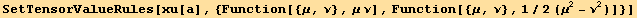 SetTensorValueRules[xu[a], {Function[{μ, ν}, μ ν], Function[{μ, ν}, 1/2 (μ^2 - ν^2)]}]