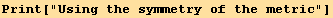 Print["Using the symmetry of the metric"]