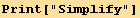 Print["Simplify"]