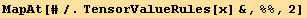 MapAt[#/.TensorValueRules[x] &, %%, 2]