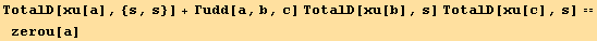 TotalD[xu[a], {s, s}] + Γudd[a, b, c] TotalD[xu[b], s] TotalD[xu[c], s] == zerou[a]