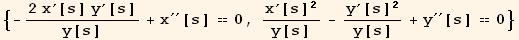 {-(2 x^′[s] y^′[s])/y[s] + x^′′[s] == 0, x^′[s]^2/y[s] - y^′[s]^2/y[s] + y^′′[s] == 0}