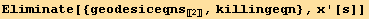 Eliminate[{geodesiceqns_[[2]], killingeqn}, x '[s]]