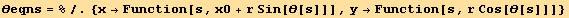 θeqns = %/.{x→Function[s, x0 + r Sin[θ[s]]], y→Function[s, r Cos[θ[s]]]}