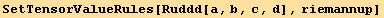 SetTensorValueRules[Ruddd[a, b, c, d], riemannup]