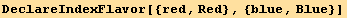 DeclareIndexFlavor[{red, Red}, {blue, Blue}]