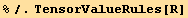 %/.TensorValueRules[R]