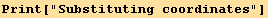 Print["Substituting coordinates"]