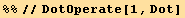 %%//DotOperate[1, Dot]