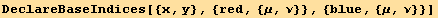 DeclareBaseIndices[{x, y}, {red, {μ, ν}}, {blue, {μ, ν}}]